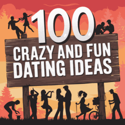 100 Crazy and Fun Date Ideas